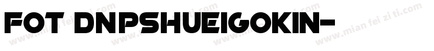 FOT DNPSHueiGoKin字体转换